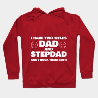 I Have Two Titles Dad and Stepdad T-shirt Hoodie